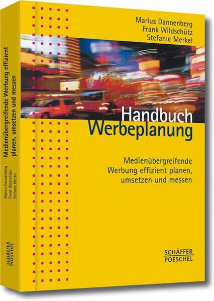 Handbuch Werbeplanung: Medienübergreifende Werbung effizient planen, umsetzen und messen