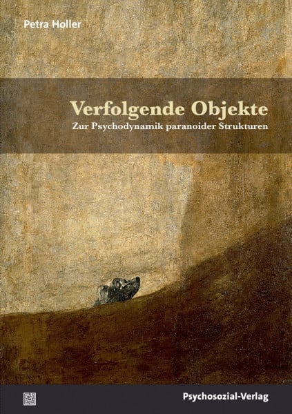 Verfolgende Objekte: Zur Psychodynamik paranoider Strukturen (Bibliothek der Psychoanalyse)