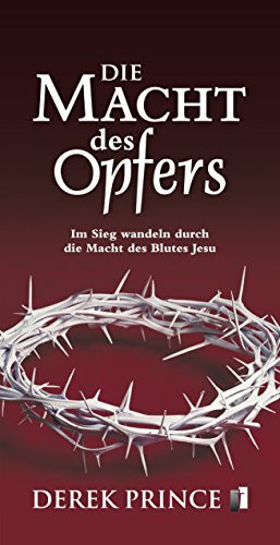 Die Macht des Opfers: Im Sieg wandeln durch die Macht des Blutes Jesu