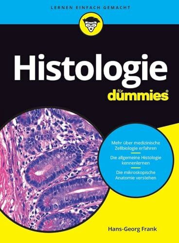 Histologie für Dummies: Das Lehrbuch zu mikroskopischer Anatomie, medizinischer Zellbiologie und allgemeiner Histologie