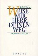 Weise mir, Herr, deinen Weg. Bittgebete und Fürbitten