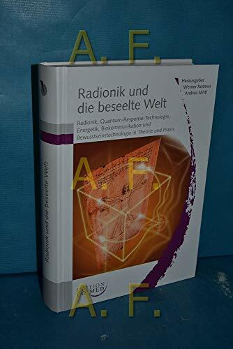 Radionik und die beseelte Welt - Radionik, Quantum-Response-Technologie, Energetik, Biokommunikation und Bewusstseinstechnologie in Theorie und Praxis Radionik und die beseelte Welt - Radionik, Quantum-Response-Technologie, Energetik, Biokommunikation und Bewusstseinstechnologie in Theorie und Praxis