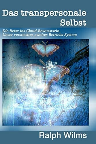 Das transpersonale Selbst: Die Reise ins Cloud-Bewusstsein, unser verstecktes zweites Betriebssystem: Die Reise ins Cloud-Bewusstsein - unser verstecktes 2.... Das transpersonale Selbst: Die Reise ins Cloud-Bewusstsein, unser verstecktes zweites Betriebssystem: Die Reise ins Cloud-Bewusstsein - unser verstecktes 2. Betriebs-System