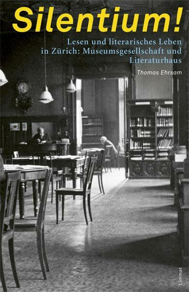 Silentium!: Lesen und literarisches Leben in Zürich: Museumsgesellschaft und Literaturhaus