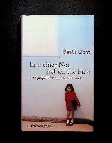 In meiner Not rief ich die Eule: Eine junge Türkin in Deutschland (Wahre Geschichten)