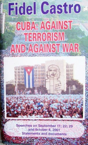 Cuba: Against Terrorism and Against War: Speeches on September 11; 22; 29; and October 6, 2001 Statements and Documents