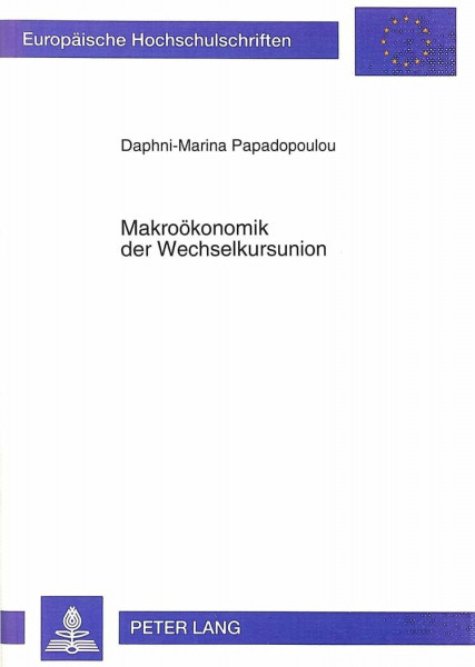 Makroökonomik der Wechselkursunion: Interaktion fester und flexibler Wechselkurse: Interaktion fester und flexibler Wechselkurse. Dissertationsschrift ... / Série 5: Sciences économiques, Band 1391)