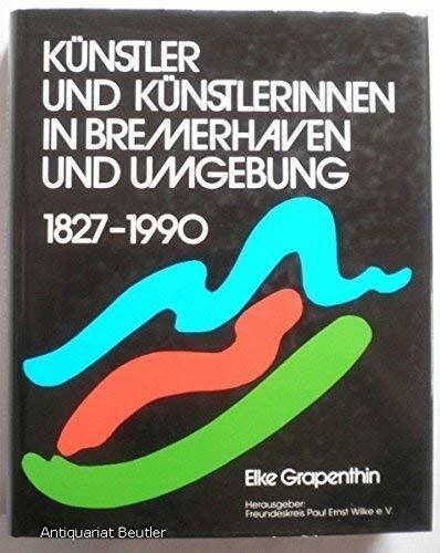 Künstler und Künstlerinnen in Bremerhaven und Umgebung 1827-1990