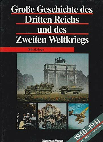 Grosse Geschichte des Dritten Reichs und des Zweiten Weltkriegs. - Blitzkriege 1940 - 1941