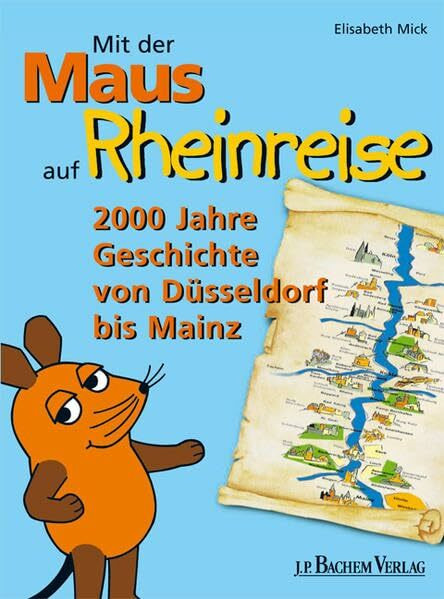 J.P. Bachem Verlag Mit Der Maus Auf Rheinreise, 2000 Jahre Geschichte Von Düsseldorf Bis Mainz