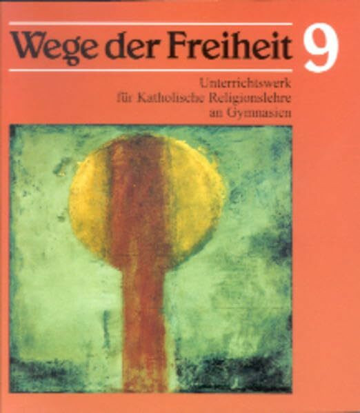 Wege der Freiheit. Unterrichtswerk für Katholische Religionslehre an Gymnasien: Wege der Freiheit, Klasse 9