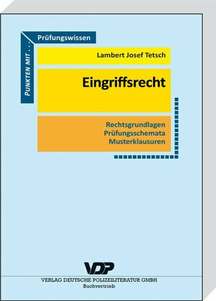 Prüfungswissen Eingriffsrecht: Rechtsgrundlagen, Prüfungsschemata, Musterklausuren (VDP-Fachbuch)