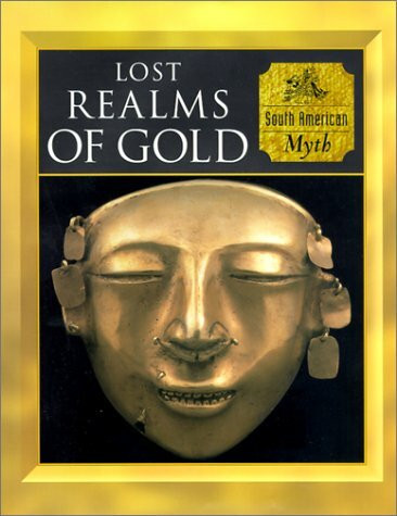 Lost Realms of Gold: South American Myth (Myth & Mankind , Vol 10, No 20)