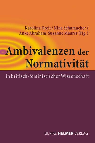 Ambivalenzen der Normativität in kritisch-feministischer Wissenschaft (Geschlecht zwischen Vergangenheit und Zukunft: des Zentrums für Gender Studies ... der Philipps-Universität Marburg)