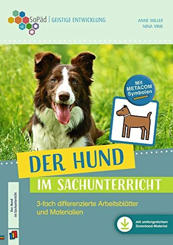 Der Hund im Sachunterricht: 3-fach differenzierte Arbeitsblätter und Materialien. Für Kinder mit Förderschwerpunkt Geistige Entwicklung. Mit ... Förderung - Geistige Entwicklung)