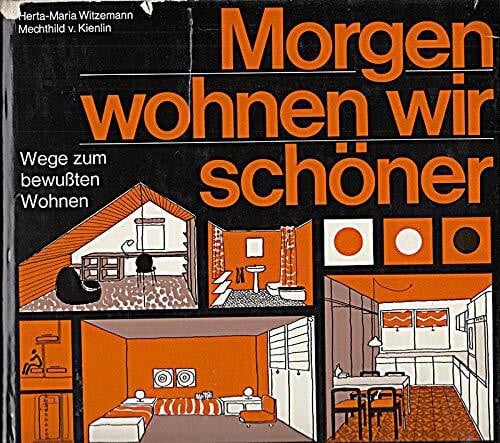 Morgen wohnen wir schöner. Wege zum bewußten Wohnen
