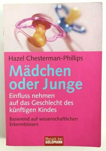 Mädchen oder Junge: Einfluss nehmen auf das Geschlecht des künftigen Kindes - Basierend auf wissenschaftlichen Erkenntnissen (Mosaik bei Goldmann)