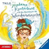 Madame Kunterbunt und das Abenteuer der Wunderwünsche