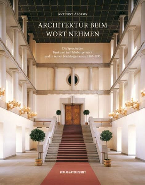 Architektur beim Wort nehmen: Die Sprache der Baukunst im Habsburgerreich und in seinen Nachfolgestaaten, 1867–1933