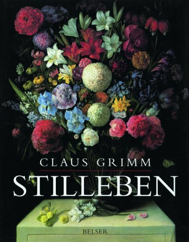 Stillleben: Die niederländischen und deutschen Meister. Die italienischen, spanischen und französischen Meister.