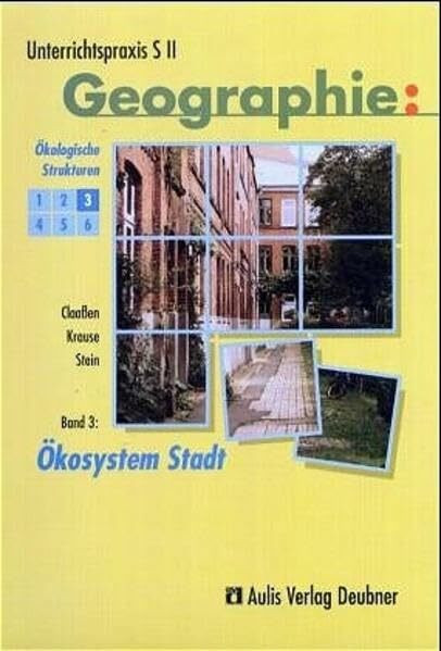 Unterrichtspraxis S II - Geographie / Band 3: Ökosystem Stadt, Ökologische Strukturen: Unterrichtspraxis S II - Geographie