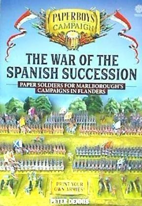 The War of the Spanish Succession: Paper Soldiers for Marlborough's Campaigns in Flanders