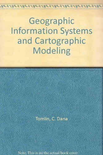 Geographic Information Systems and Cartographic Modeling Geographic Information Systems and Cartographic Modeling