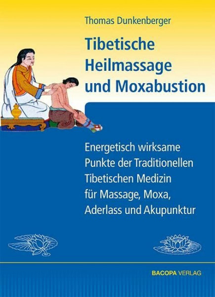 Tibetische Heilmassage und Moxabustion.: Energetisch wirksame Punkte der Traditionellen Tibetischen Medizin für Massage, Moxa und Akupunktur: ... für Massage, Moxa, Aderlass und Akupunktur