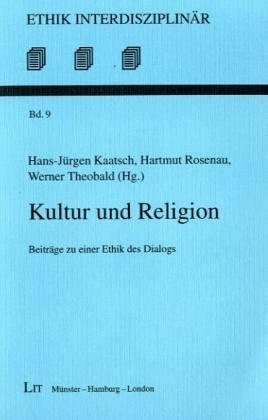 Kultur und Religion: Beiträge zu einer Ethik des Dialogs (Ethik interdisziplinär)