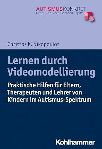 Lernen durch Videomodellierung: Praktische Hilfen für Eltern, Therapeuten und Lehrer von Kindern im Autismus-Spektrum (Autismus Konkret: Verstehen, Lernen und Therapie)