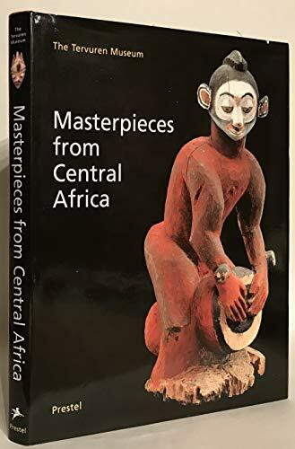 Masterpieces from Central Africa: The Tervuren Museum (African, Asian & Oceanic Art S.)