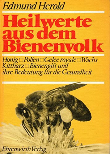 Heilwerte aus dem Bienenvolk. Honig, Pollen, Gelee royale, Wachs, Kittharz, Bienengift und deren Bedeutung für die Gesundheit des Menschen, Bd. 6