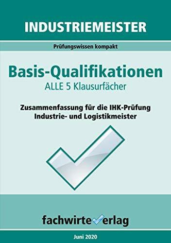 Industriemeister: Basisqualifikationen: Prüfungswissen kompakt für die IHK-Klausuren