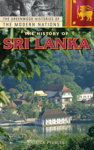 The History of Sri Lanka (Greenwood Histories of the Modern Nations)