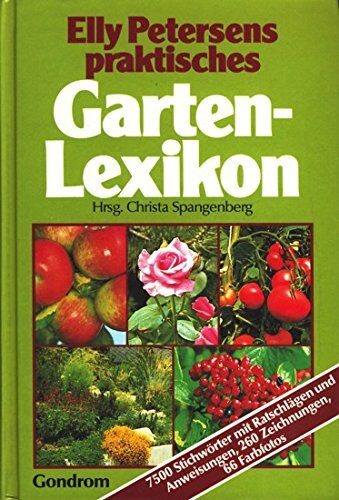 Elly Petersens praktisches Gartenlexikon. Mit einem Gartenarbeitskalender