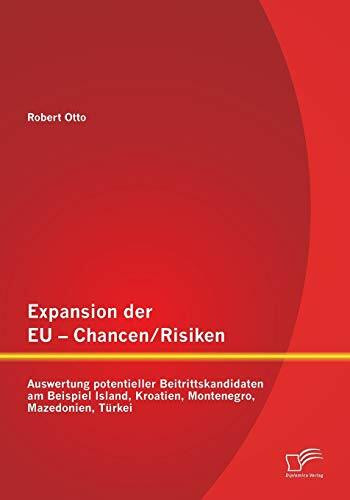 Expansion der Eu - Chancen / Risiken: Auswertung potentieller Beitrittskandidaten am Beispiel Island, Kroatien, Montenegro, Mazedonien, Türkei