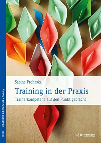 Training in der Praxis: Trainerkompetenz auf den Punkt gebracht