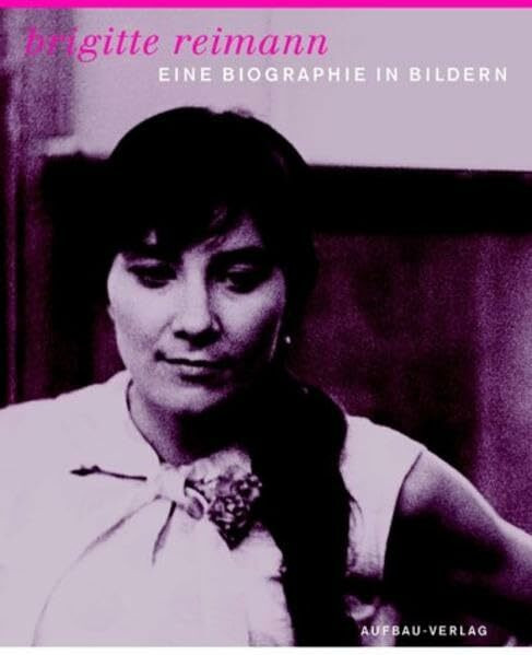 Brigitte Reimann: Eine Biographie in Bildern (Aufbau-Sachbuch)