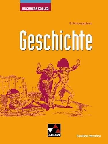 Buchners Kolleg Geschichte – Neue Ausgabe Nordrhein-Westfalen / Buchners Kolleg Geschichte NRW E-Phase: Unterrichtswerk für die gymnasiale Oberstufe ... Unterrichtswerk für die gymnasiale Oberstufe)