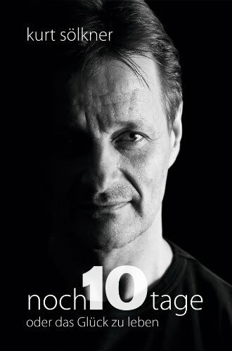 noch 10 Tage oder das Glück zu leben