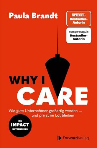Why I Care - Wie gute Unternehmer großartig werden und privat im Lot bleiben. Unternehmertum | Work-Life-Balance finden | Management | Erfolg im ... | Erfolg im Business | Zielsetzung & Wachstum