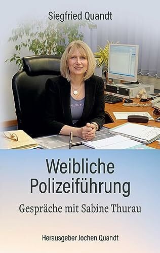 Weibliche Polizeiführung: Gespräche mit Sabine Thurau
