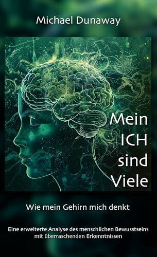 Mein ICH sind Viele: Wie mein Gehirn mich denkt