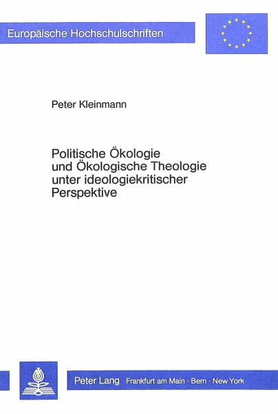 Politische Ökologie und Ökologische Theologie unter ideologiekritischer Perspektive (Europäische Hochschulschriften / European University Studies / ... Sociology / Série 22: Sociologie, Band 113)