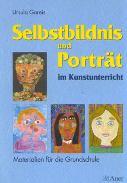 Selbstbildnis und Porträt im Kunstunterricht: Materialien für die Grundschule (1. bis 4. Klasse)