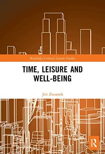 Time, Leisure and Well-Being (Routledge Critical Leisure Studies)