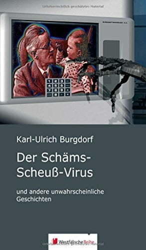 Der Schäms-Scheuß-Virus: und andere unwahrscheinliche Geschichten Der Schäms-Scheuß-Virus: und andere unwahrscheinliche Geschichten