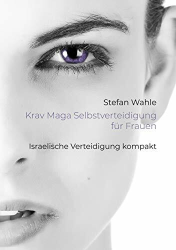 Krav Maga Selbstverteidigung für Frauen: Israelische Verteidigung kompakt