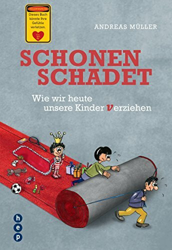 Schonen schadet: Wie wir unsere Kinder verziehen