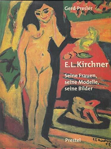 Ernst Ludwig Kirchner : Seine Frau, Seine Modelle, Seine Bilder /allemand
